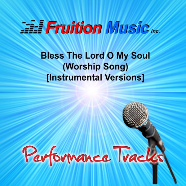 Bless the Lord O My Soul (Worship Song) [Instrumental Versions] by Fruition  Music Inc. on iTunes
