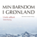 Minik Rosing - Livets udkant (Min barndom i Grønland)