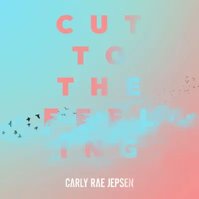 Cut to the Feeling - Single - Carly Rae Jepsen