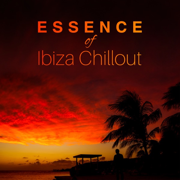 Essence of Ibiza Chillout – Summer Hot Music, Relaxation del Mar, Night Club Party Rhythms, Summer Lounge