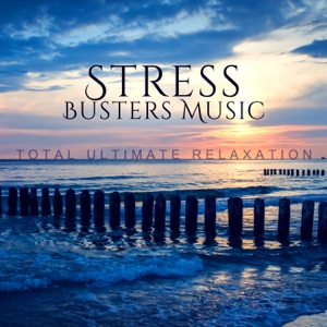 Stress Busters Music: Total Ultimate Relaxation