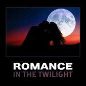 Romance in the Twilight – Sexy Lovers, Romantic Candlelight Dinner, Love Heart, Time for Us Two, Pleasant Sounds for Evening artwork