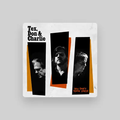Listen to Tex, Don & Charlie, watch music videos, read bio, see tour dates & more!