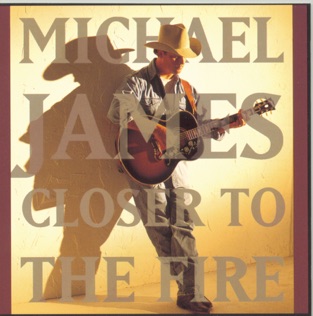 Michael James Closer to the Fire