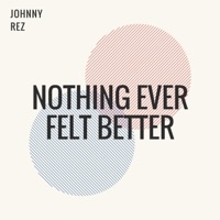 Nothing Ever Felt Better - Single - Johnny Rez