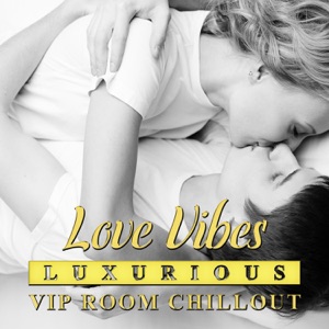 Love Vibes: Luxurious VIP Room Chillout - Erotic Love Night, Tantric Dreams & Sensual Lounge Desire