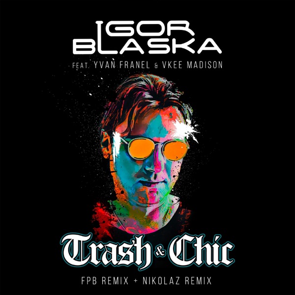 Trash & Chic (Remixes) [feat. Yvan Franel & Vkee Madison] - Single
