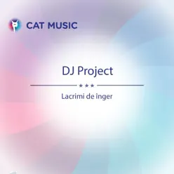 Lacrimi De Înger - Single - DJ Project Lacrimi De Înger - Single - DJ Project