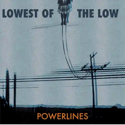 Powerlines - Single - Lowest Of The Low