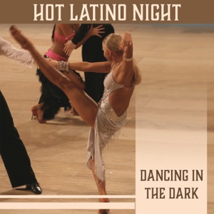 Hot Latino Night: Dancing in the Dark – Sensual Dance for Couples, Magic Evening, Lots of Love, Moonlight, Night Party