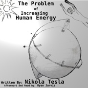 The Problem of Increasing Human Energy (Unabridged) - Nikola Tesla