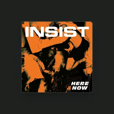 Listen to Insist, watch music videos, read bio, see tour dates & more!