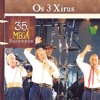 Os 3 Xirús - 35 Mega Sucessos
