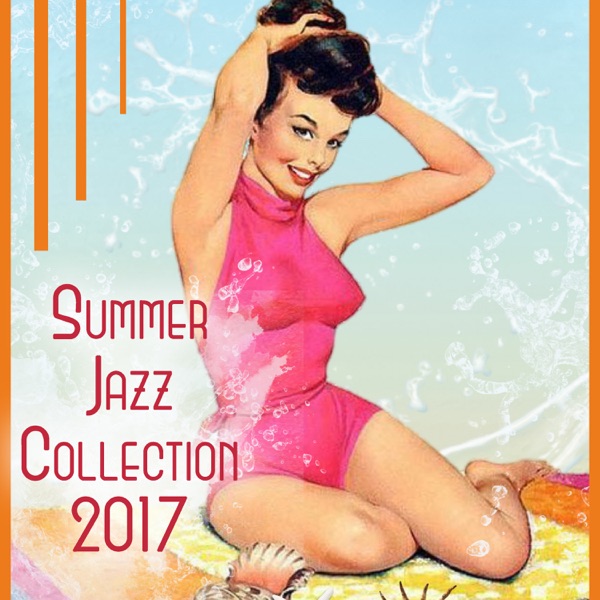 Summer Jazz Collection 2017 – Pleasant Background Music, Good Day, Deep in the Heart, Garden Party, Just Relax