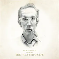 Micah P. Hinson Presents: The Holy Strangers - Micah P. Hinson Micah P. Hinson Presents: The Holy Strangers - Micah P. Hinson