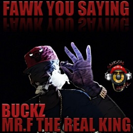 Fawk YOU Saying (feat. Buckz) Mrf the Real King