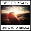 Betty Moon - Life Is but a Dream