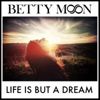 Betty Moon - Life Is but a Dream