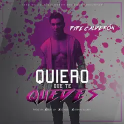 Quiero Que Te Quedes - Single - Pipe Calderon Quiero Que Te Quedes - Single - Pipe Calderon