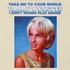 Take Me To Your World/I Don't Want To Play House, 1968