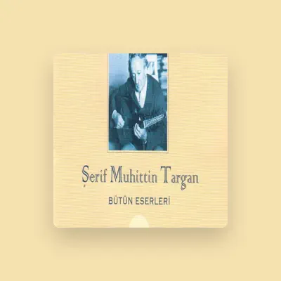 Listen to Şerif Muhuttin Targan, watch music videos, read bio, see tour dates & more!