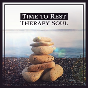 Time to Rest: Therapy Soul – Nature Sounds for Harmony & Peace, Calm Mind, Body & Soul, Total Relaxation, Yoga, Meditation