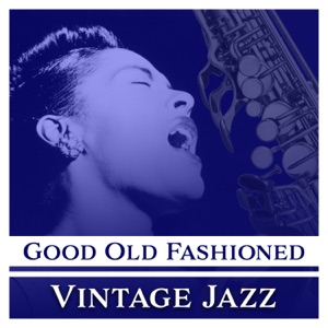 Good Old Fashioned - Vintage Jazz: Mood for Retro, Background Music, Candle Light Dinner, Night Club, Restaurant Atmosphere