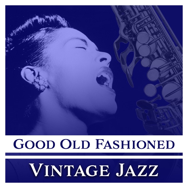 Good Old Fashioned - Vintage Jazz: Mood for Retro, Background Music, Candle Light Dinner, Night Club, Restaurant Atmosphere