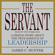 James C. Hunter - The Servant: A Simple Story About the True Essence of Leadership (Unabridged)