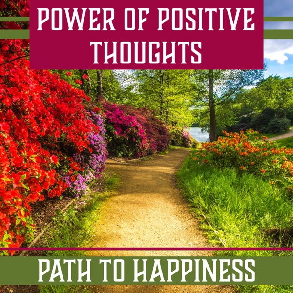 Power of Positive Thoughts: Path to Happiness – Deep Meditation for Spiritual Healing, Yoga Zen, Balance Energy, Free Your Mind