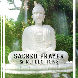 Sacred Prayer & Reflections – Buddhist Meditation, Inner Strength, Highway to Bliss, Oasis of Peace, Key to Freedom, Deep Relaxation