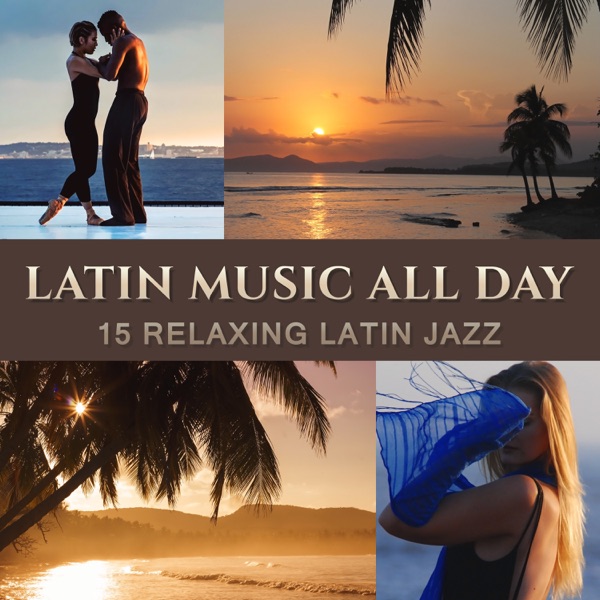 Latin Music All Day: 15 Relaxing Latin Jazz, Music for Dancing, Exercises, Background Lounge Club