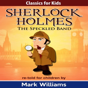 Sherlock Holmes Re-Told for Children: The Speckled Band (Unabridged)