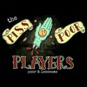 The Piss Poor Players - No Good Until I Die