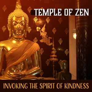 Temple of Zen: Invoking the Spirit of Kindness - Sacred Tibetan Buddhist Meditation Music, Spiritual Growth & Inner Peace