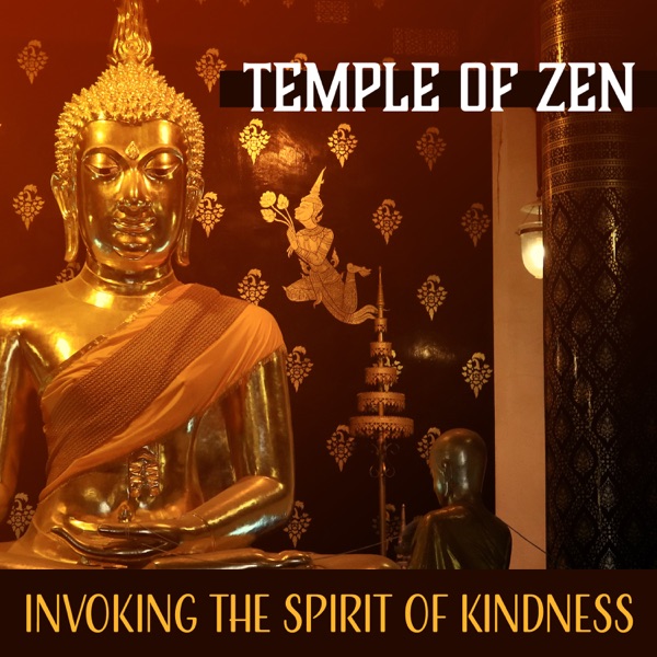 Temple of Zen: Invoking the Spirit of Kindness - Sacred Tibetan Buddhist Meditation Music, Spiritual Growth & Inner Peace