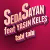 Seda Sayan - Tabi Tabi (feat. Yasin Keleş)