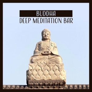 Buddha Deep Meditation Bar – Serenity Music for Zen Meditation & Relaxation, New Age Ambient for Yoga and Mindfulness