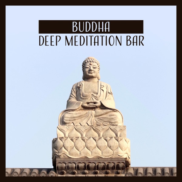 Buddha Deep Meditation Bar – Serenity Music for Zen Meditation & Relaxation, New Age Ambient for Yoga and Mindfulness
