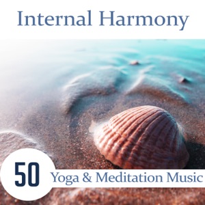 Internal Harmony: 50 Yoga & Meditation Music – Find Inner Peace, Healing Nature Sounds fro Mind, Body & Soul