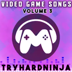 Video Game Songs, Vol. 3 - Tryhardninja