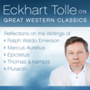 Eckhart Tolle on Great Western Classics: Reflections on the Writings of Ralph Waldo Emerson, Marcus Aurelius, Epictetus, Thomas a Kempis, and Plutarch - Eckhart Tolle