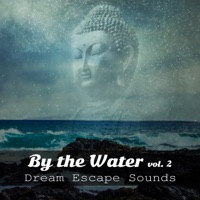 By the Water Vol. 2: Dream Escape Sounds: Essential Collection for Tranquility Rest, Emotional Release, Concentration, Meditation, Mindfulness & Sleep - Healing Ocean Waves Zone