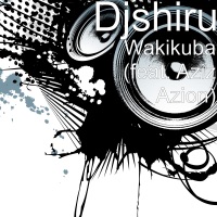 Wakikuba (feat. Aziz Azion) - Single - DjShiru