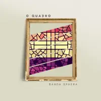 Banda Sphera — O Quadro