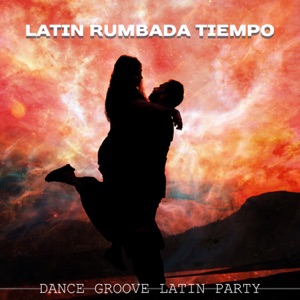 Latin Rumbada Tiempo: Dance Groove Latin Party – Relaxing Sensation, Latin Music Essentials, Bossa Nova Lounge, Flamenco Guitar, Sexy Spanish Sounds & Jazz Moods Blended