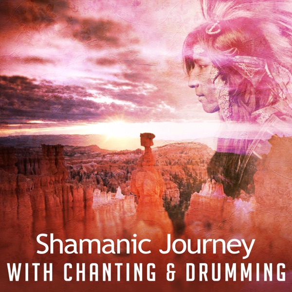 Shamanic Journey with Chanting & Drumming: Grand Soothing Soundscapes, Healing Canyon Pathways, Mystic Shamanism, Sacred Dance Circle