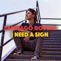 I Need a Sign - Single - Santiago Roybal