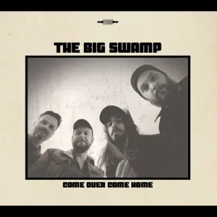 lataa albumi The Big Swamp - Come Over Come Home