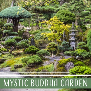 Mystic Buddha Garden: Zen Meditation for the Senses, Yoga, Relaxation, Healing Sounds for Body, Mind & Soul